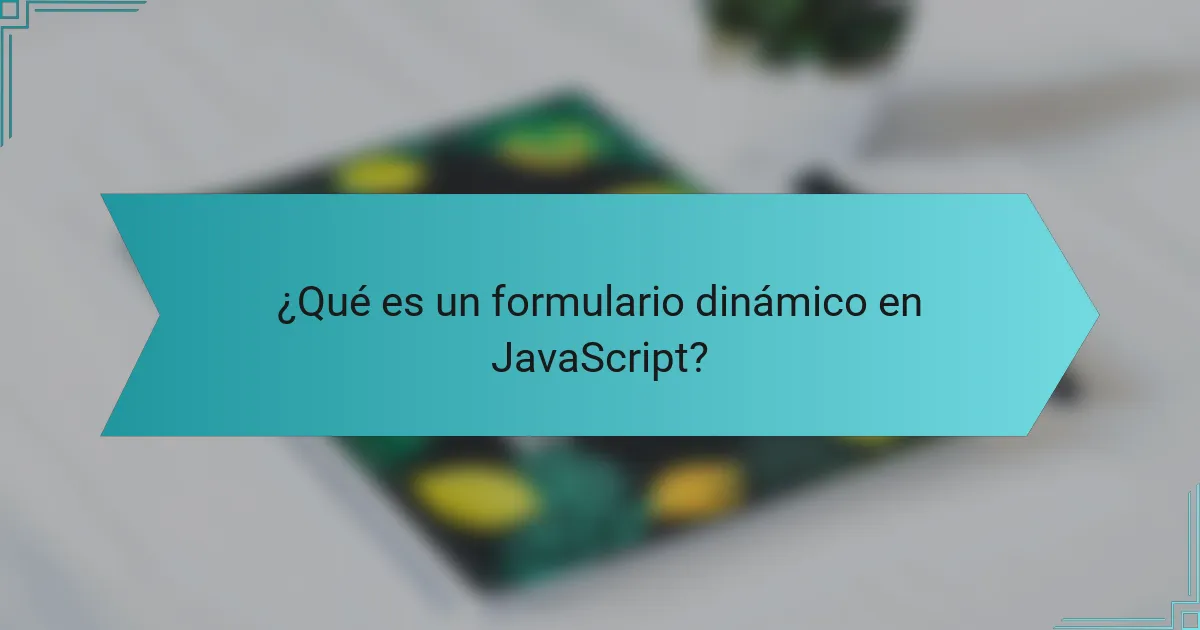 ¿Qué es un formulario dinámico en JavaScript?
