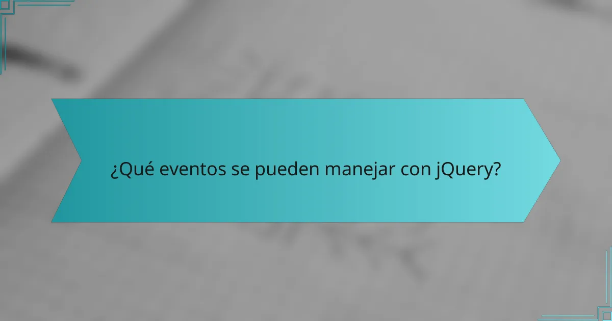 ¿Qué eventos se pueden manejar con jQuery?
