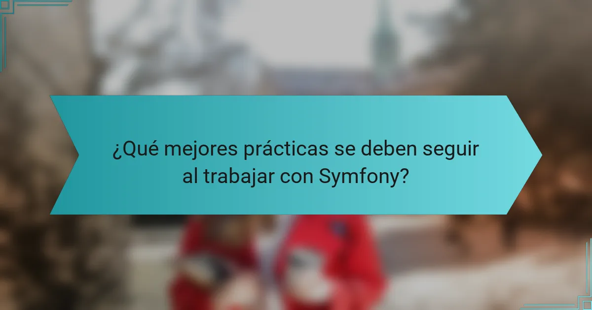 ¿Qué mejores prácticas se deben seguir al trabajar con Symfony?