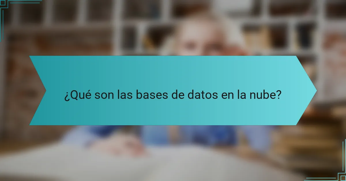 ¿Qué son las bases de datos en la nube?