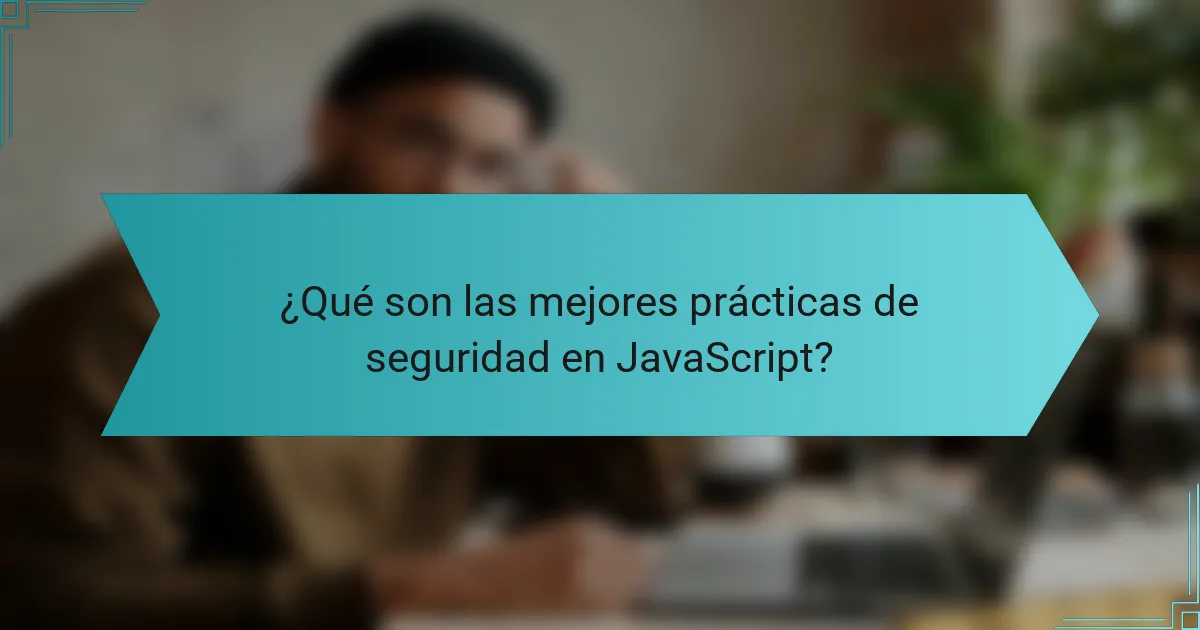 ¿Qué son las mejores prácticas de seguridad en JavaScript?