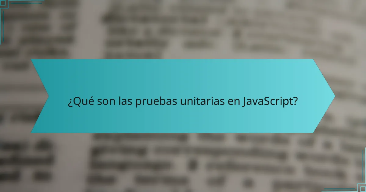 ¿Qué son las pruebas unitarias en JavaScript?
