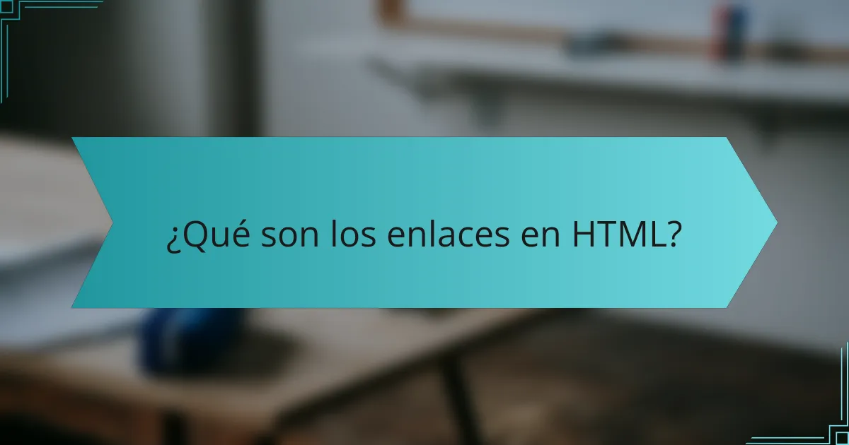 ¿Qué son los enlaces en HTML?