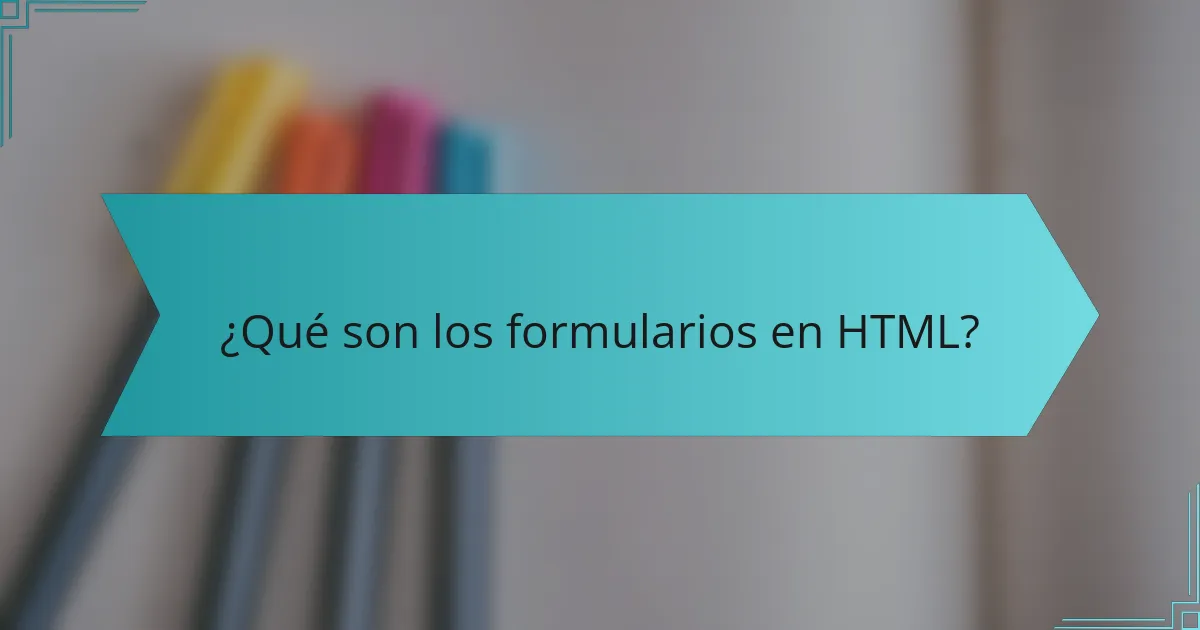 ¿Qué son los formularios en HTML?