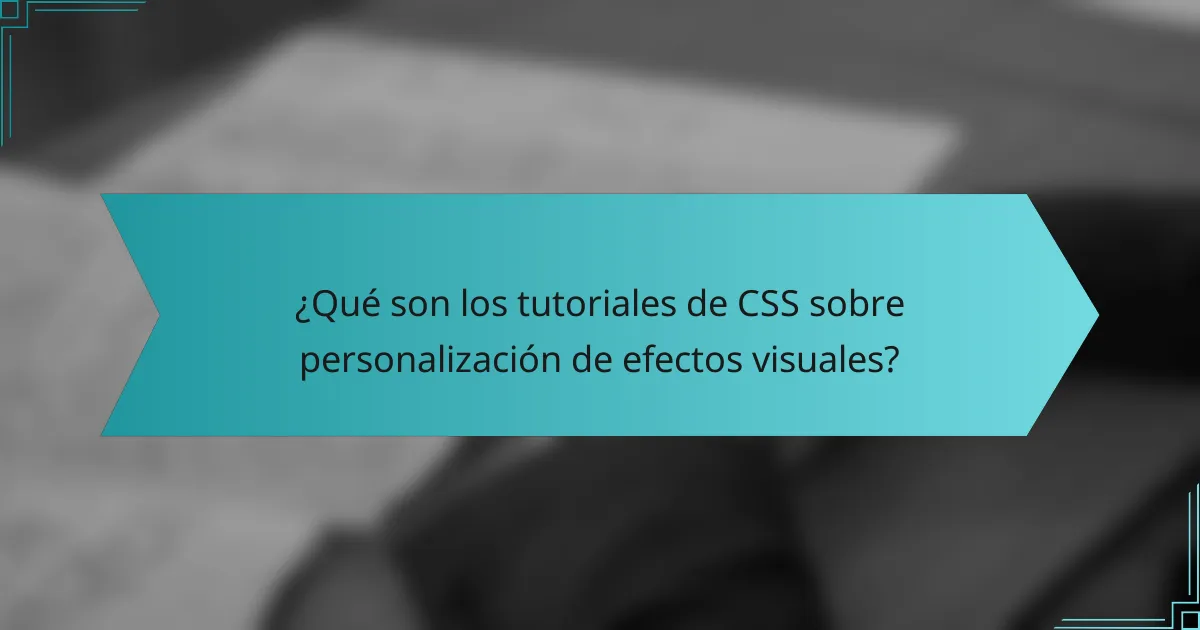 ¿Qué son los tutoriales de CSS sobre personalización de efectos visuales?